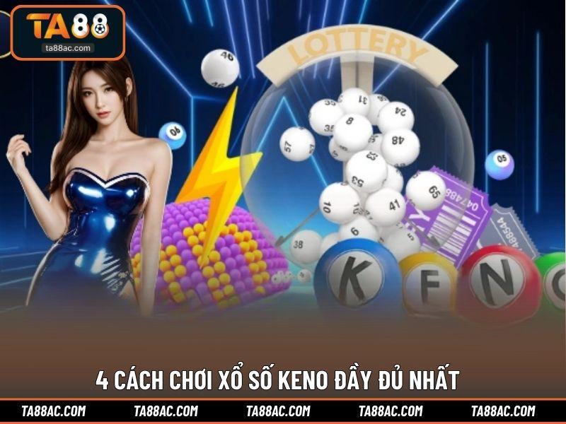 4 cách chơi xổ số Keno đầy đủ nhất