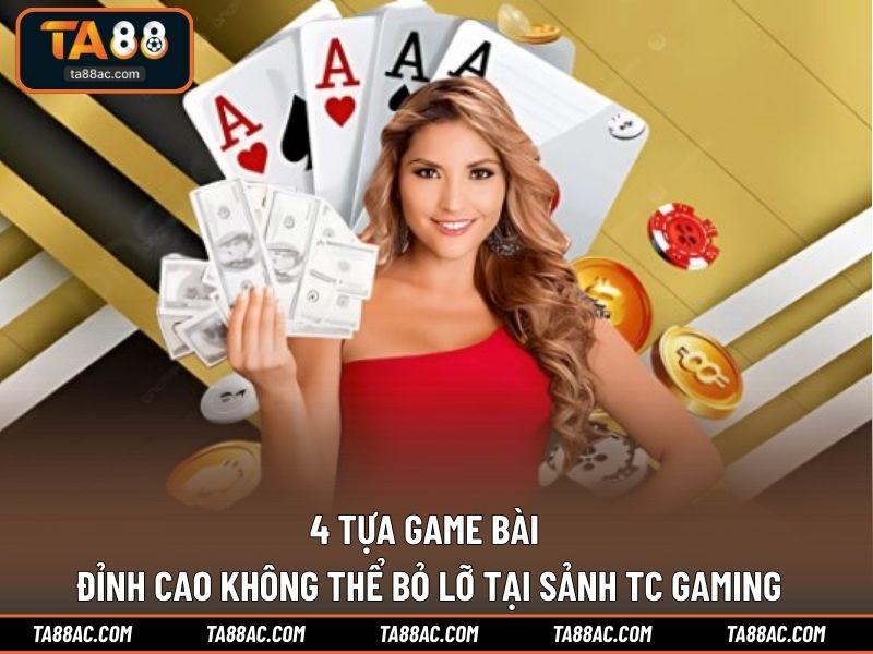 4 tựa game bài đỉnh cao không thể bỏ lỡ tại sảnh TC Gaming