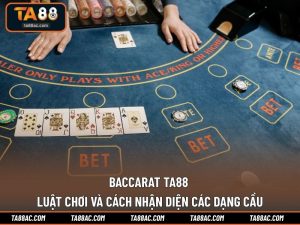 Baccarat TA88 - Luật Chơi Và Cách Nhận Diện Các Dạng Cầu