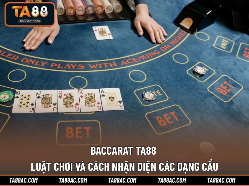 Baccarat TA88 - Luật Chơi Và Cách Nhận Diện Các Dạng Cầu