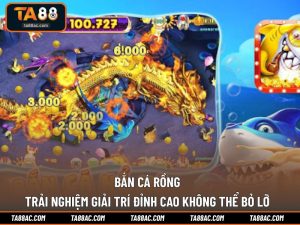 Bắn Cá Rồng - Trải Nghiệm Giải Trí Đỉnh Cao Không Thể Bỏ Lỡ