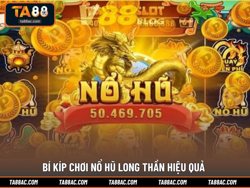 Bí kíp chơi nổ hũ long thần hiệu quả