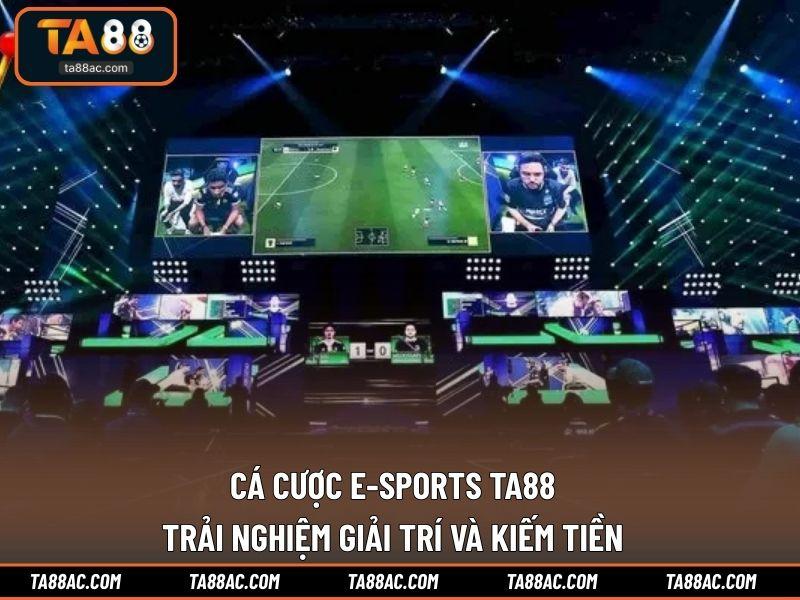 Cá Cược E-Sports TA88 - Trải Nghiệm Giải Trí Và Kiếm Tiền