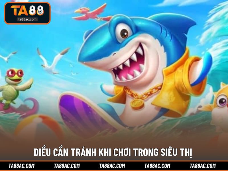 Điều cần tránh khi chơi trong siêu thị