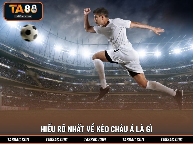 Hiểu rõ nhất về kèo Châu Á là gì