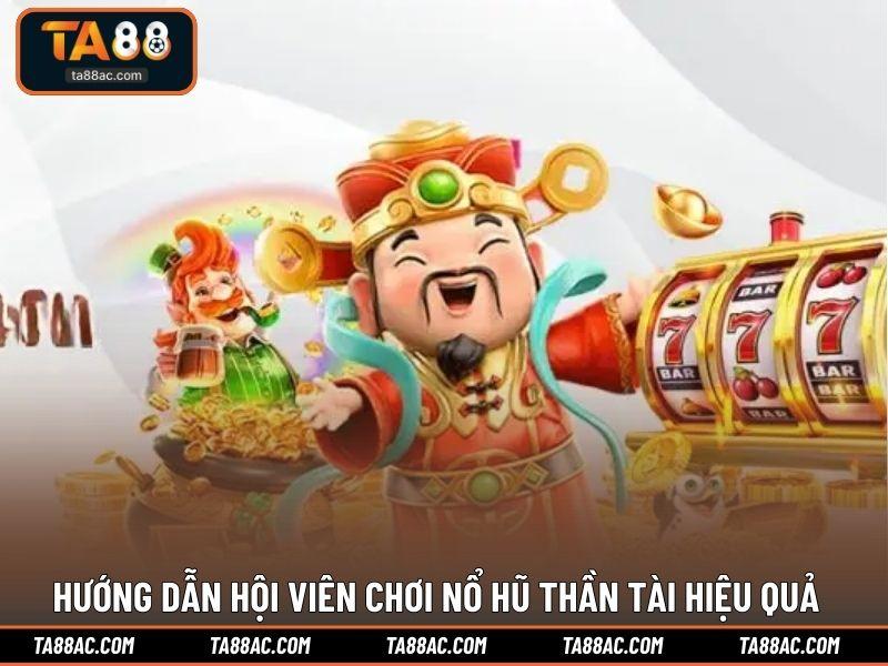 Hướng dẫn hội viên chơi nổ hũ Thần Tài hiệu quả