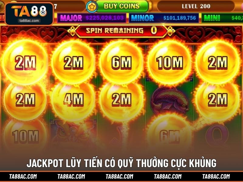Jackpot lũy tiến có quỹ thưởng cực khủng