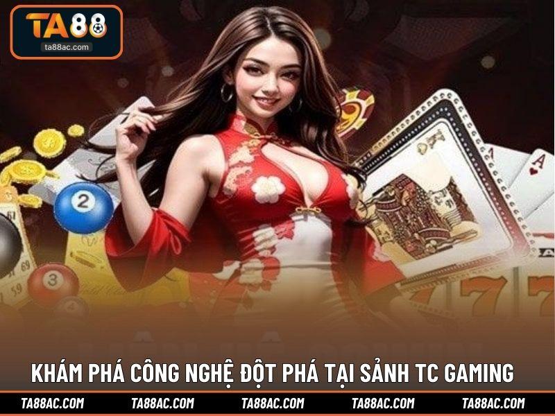 Khám phá công nghệ đột phá tại sảnh TC Gaming