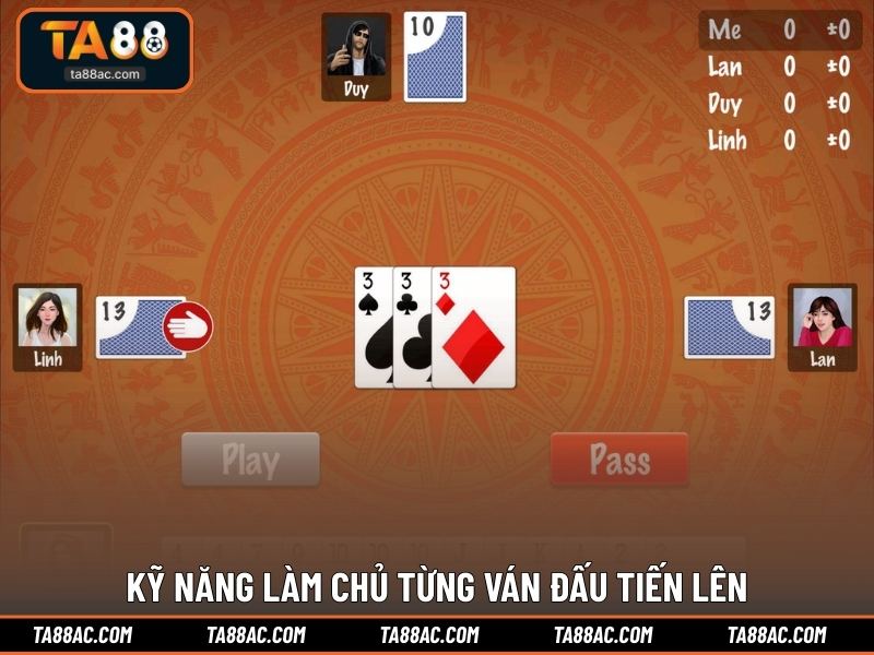 Kỹ năng làm chủ từng ván đấu Tiến Lên