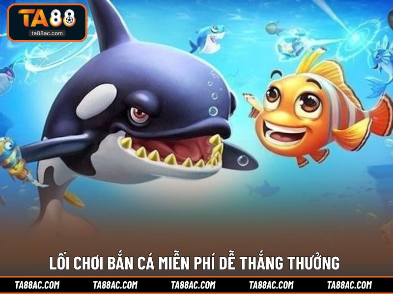 Lối chơi bắn cá miễn phí dễ thắng thưởng