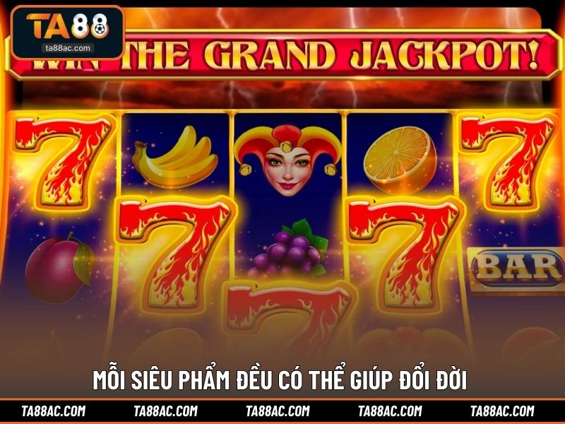 Mỗi siêu phẩm đều có thể giúp đổi đời 