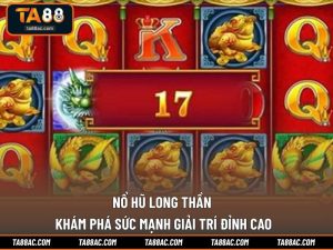 Nổ Hũ Long Thần - Khám Phá Sức Mạnh Giải Trí Đỉnh Cao