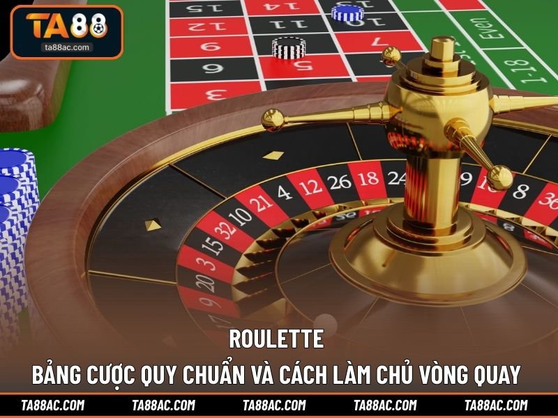 Roulette - Bảng Cược Quy Chuẩn Và Cách Làm Chủ Vòng Quay 
