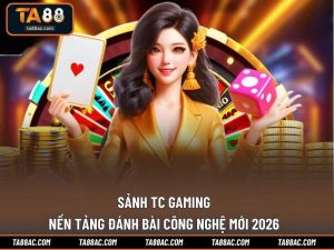 Sảnh TC Gaming – Nền Tảng Đánh Bài Công Nghệ Mới 2026