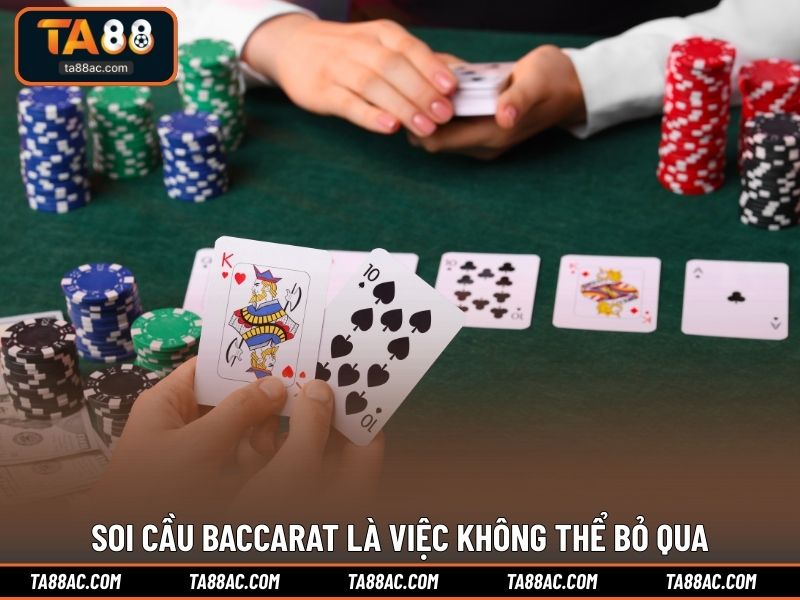 Soi cầu Baccarat là việc không thể bỏ qua