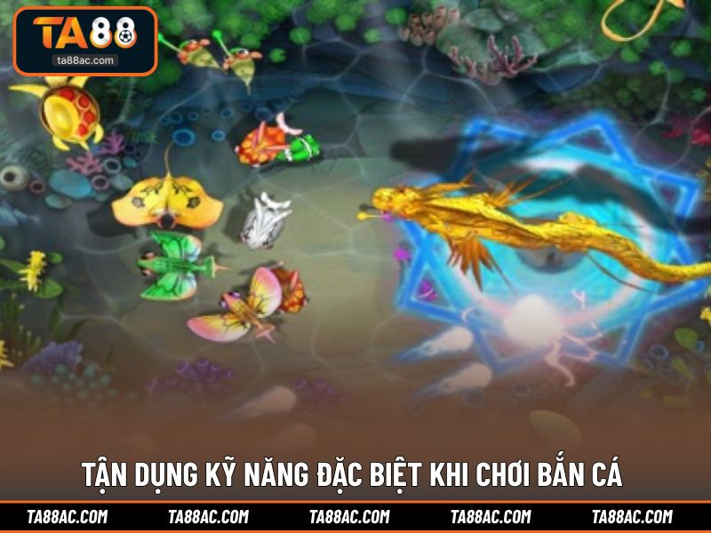Tận dụng kỹ năng đặc biệt khi chơi bắn cá