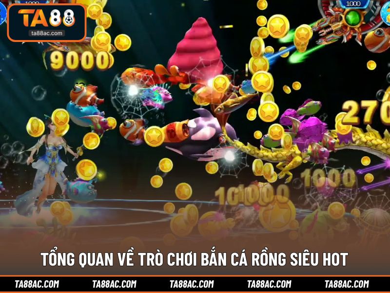 Tổng quan về trò chơi bắn cá rồng siêu hot